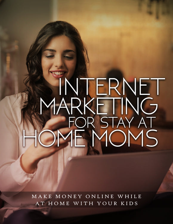 Internet Marketing For Stay At Home Moms eBook